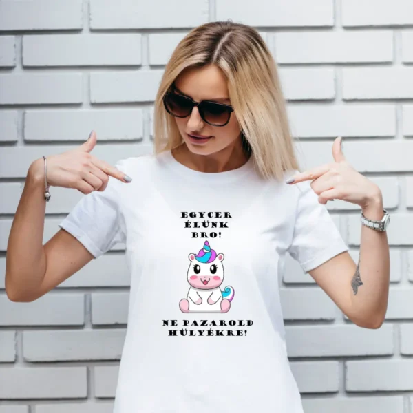 Egycer élünk bro! Ne pazarold hülyékre! - unisex póló