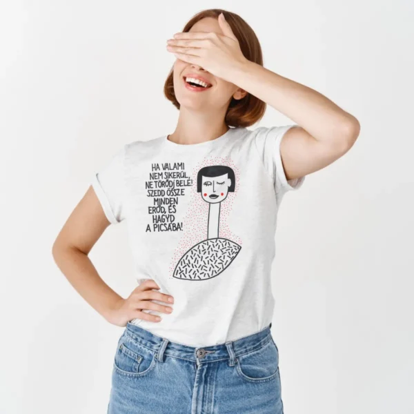 jányom, szedd össze magad! – Ha valami nem sikerül, ne törődj bele! Szedd össze minden erőd, és hagyd a pics*ba. - unisex póló