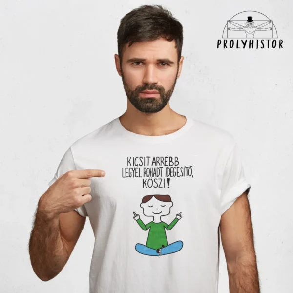 Kicsit arrébb legyél rohadt idegesítő! Köszi! - unisex póló