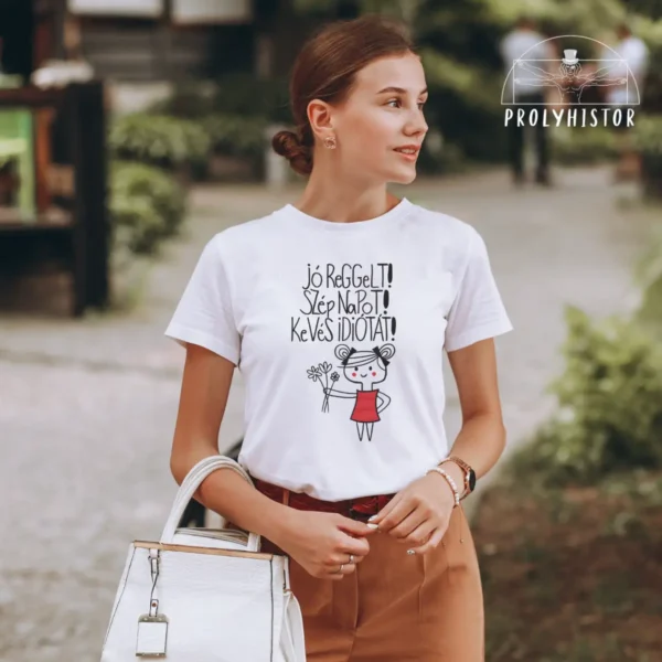 Jó reggelt! Szép napot! Kevés idiótát! - unisex póló