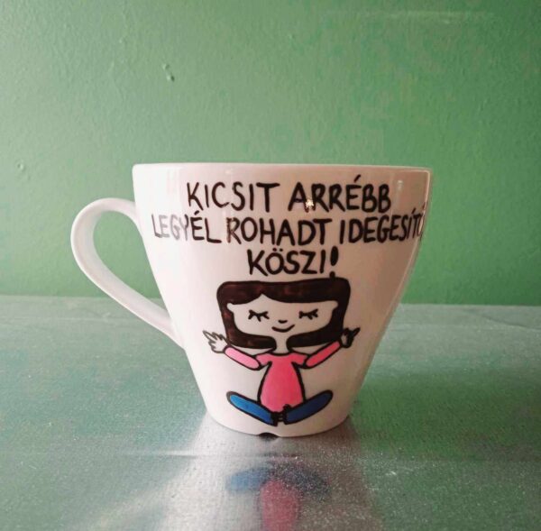 Kicsit arrébb legyél rohadt idegesítő! Köszi! (csésze)