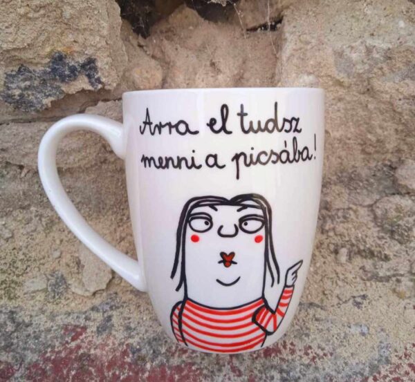 Arra el tudsz menni a picsába!