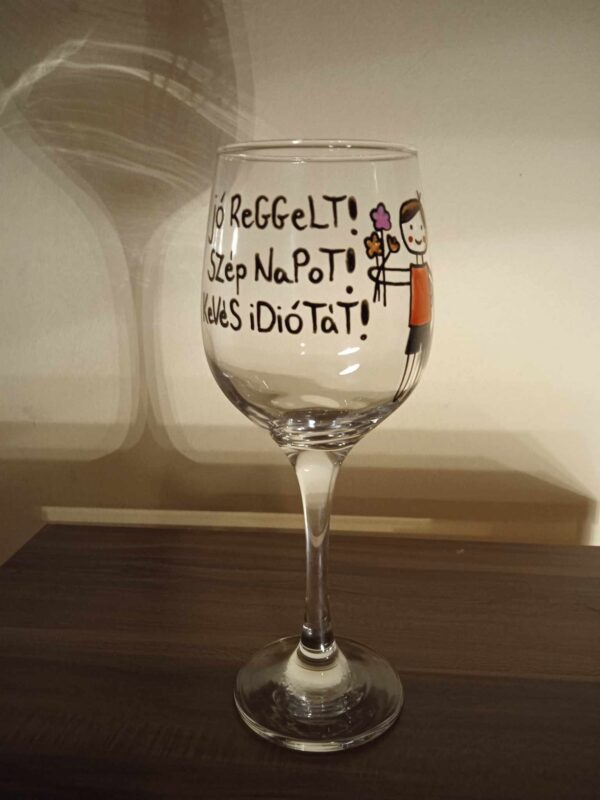 Jó reggelt! Szép napot! Kevés idiótát! -borospohár