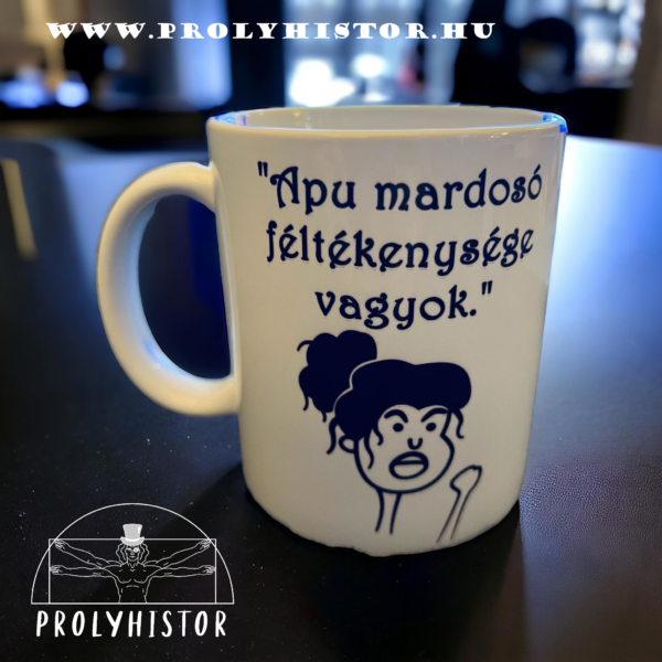 Apu mardosó féltékenysége vagyok