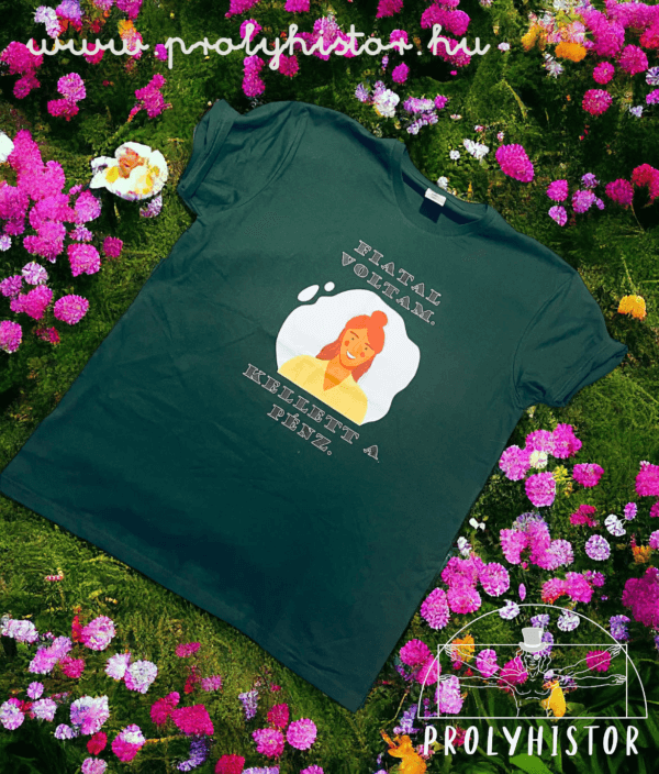 Fiatal voltam. Kellett a pénz. - unisex póló