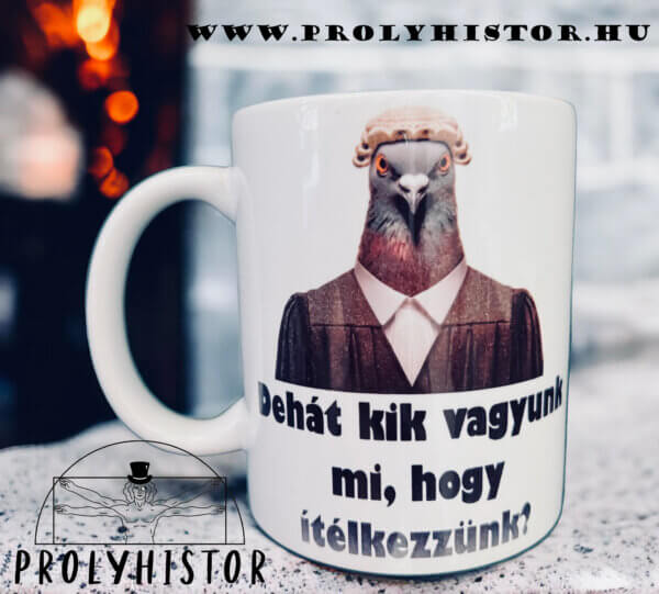Dehát kik vagyunk mi, hogy ítélkezzünk?