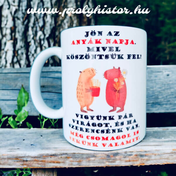 Jön az anyák napja, mivel köszöntsük fel? (Anya) - bögre