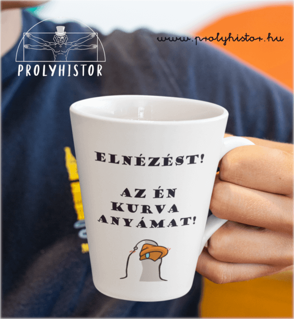 Elnézést! Az én kurva anyámat!