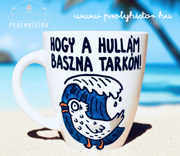 Hogy a hullám baszna tarkón!
