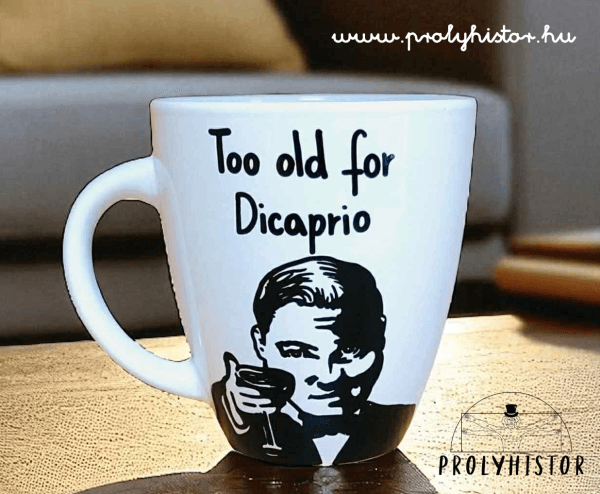 Too old for Dicaprio - szülinapi bögre
