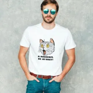 A rossebit, de jó vagy! - unisex póló