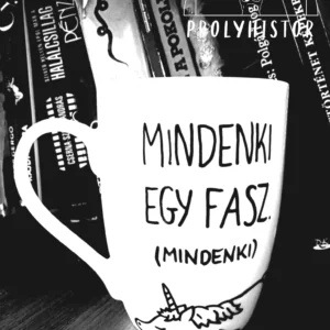 Mindenki egy fasz. Mindenki.