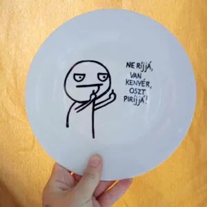 Ne ríjjá, van kenyér, oszt piríjjá!